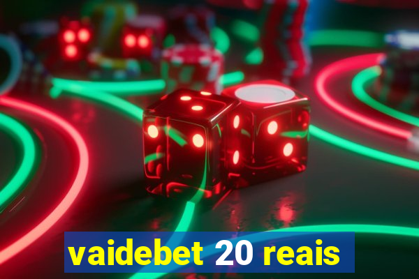 vaidebet 20 reais